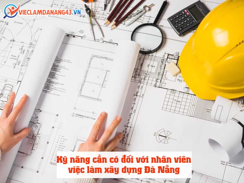ky-nang-can-co-doi-voi-nhan-vien-viec-lam-xay-dung-da-nang
