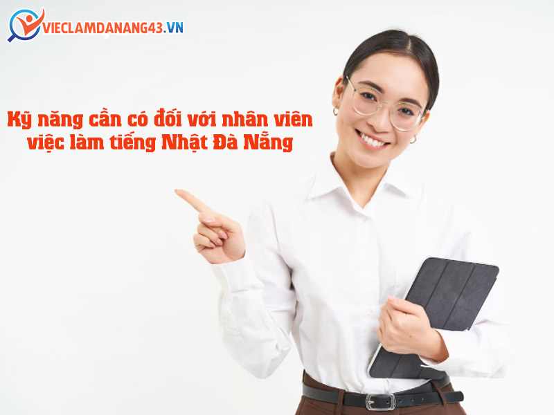ky-nang-can-co-doi-voi-nhan-vien-viec-lam-tieng-nhat-da-nang