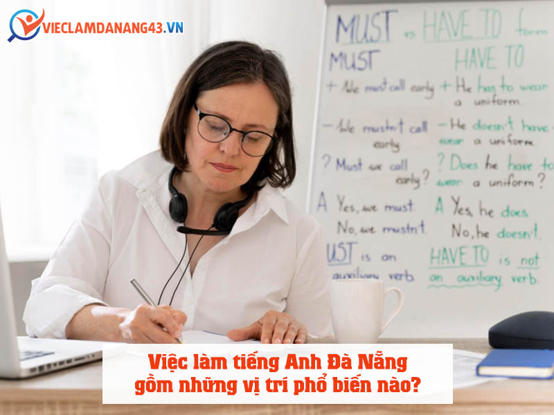 viec-lam-tieng-anh-da-nang-gom-nhung-vi-tri-pho-bien-nao