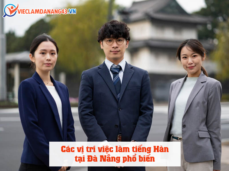 cac-vi-tri-viec-lam-tieng-han-da-nang-pho-bien