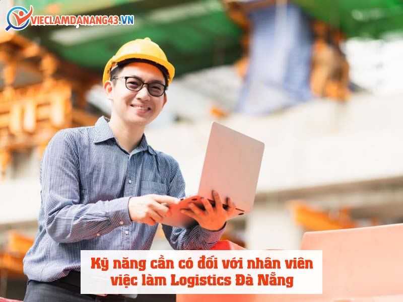 ky-nang-can-co-doi-voi-nhan-vien-viec-lam-logistics-da-nang