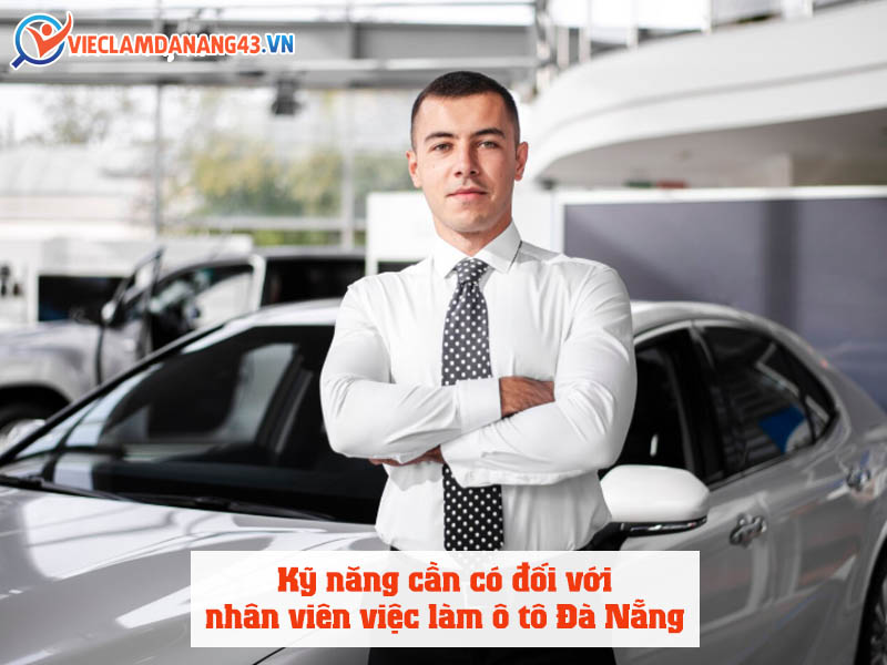 ky-nang-can-co-doi-voi-nhan-vien-viec-lam-o-to-da-nang