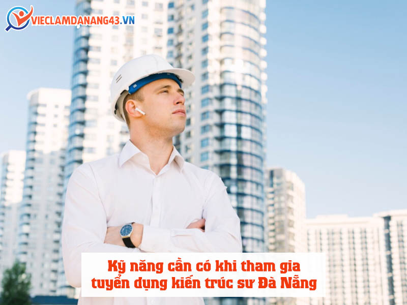 ky-nang-can-co-khi-tham-gia-tuyen-dung-kien-truc-su-da-nang