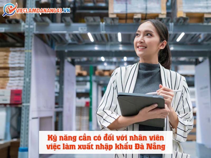 ky-nang-can-co-doi-voi-nhan-vien-viec-lam-xuat-nhap-khau-da-nang