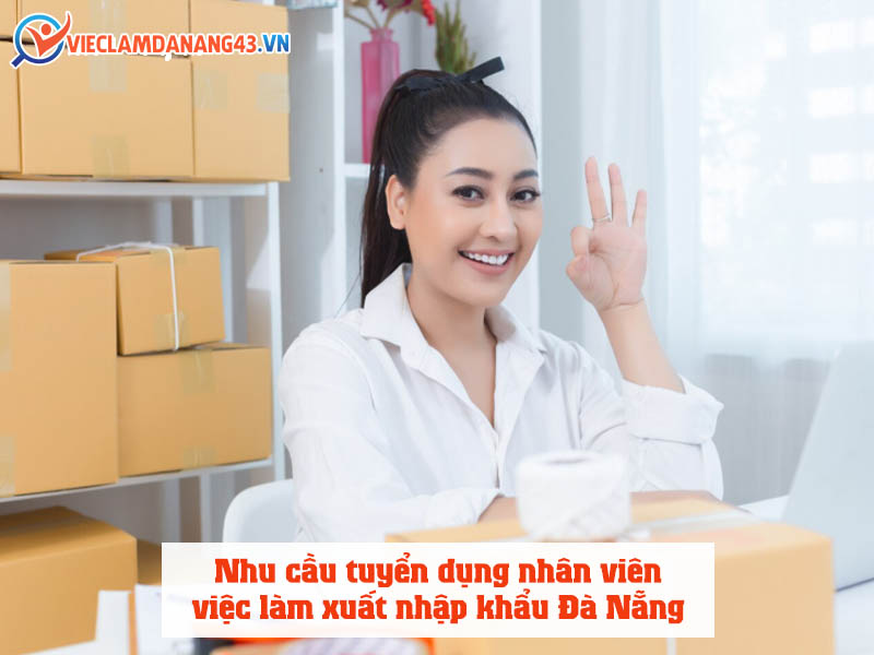 nhu-cau-tuyen-dung-nhan-vien-viec-lam-xuat-nhap-khau-da-nang