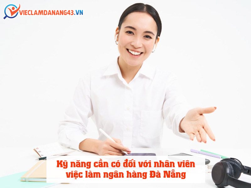 ky-nang-can-co-doi-voi-nhan-vien-viec-lam-ngan-hang-da-nang
