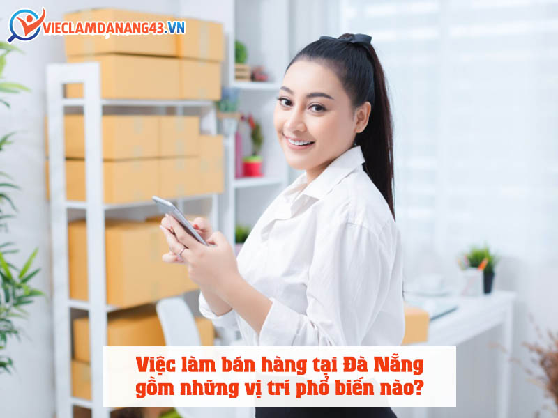 viec-lam-ban-hang-tai-da-nang-gom-nhung-vi-tri-pho-bien-nao