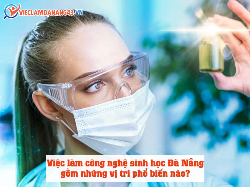 viec-lam-cong-nghe-sinh-hoc-da-nang-gom-nhung-vi-tri-pho-bien-nao