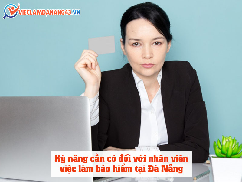 ky-nang-can-co-doi-voi-nhan-vien-viec-lam-bao-hiem-tai-da-nang