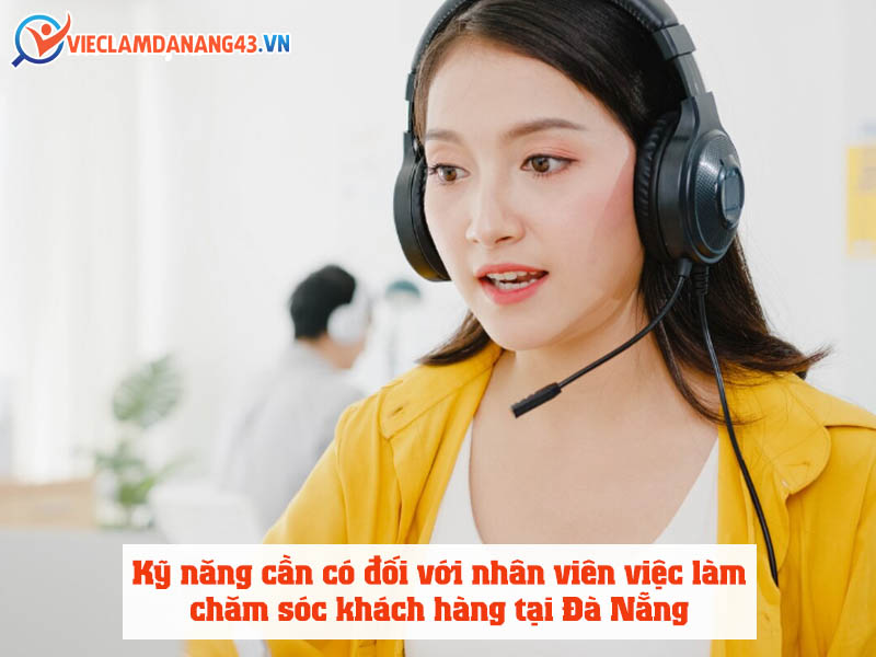 ky-nang-can-co-doi-voi-nhan-vien-viec-lam-cham-soc-khach-hang-tai-da-nang
