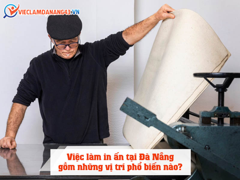 viec-lam-in-an-tai-da-nang-gom-nhung-vi-tri-pho-bien-nao