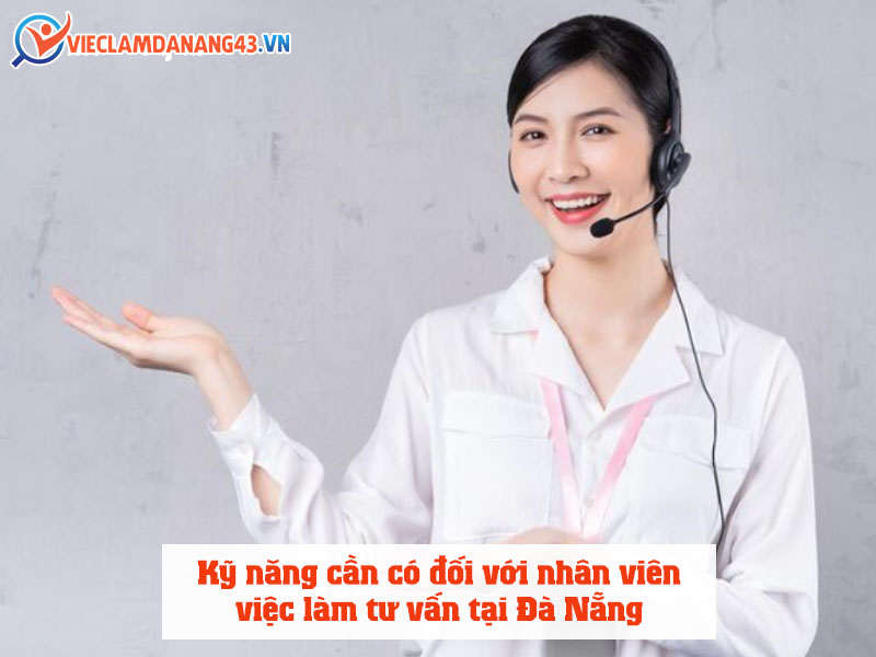 ky-nang-can-co-doi-voi-nhan-vien-viec-lam-tu-van-tai-da-nang