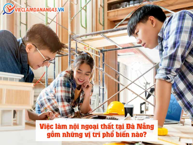 viec-lam-noi-ngoai-that-tai-da-nang-gom-nhung-vi-tri-pho-bien-nao