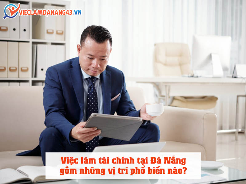 viec-lam-tai-chinh-tai-da-nang-gom-nhung-vi-tri-pho-bien-nao