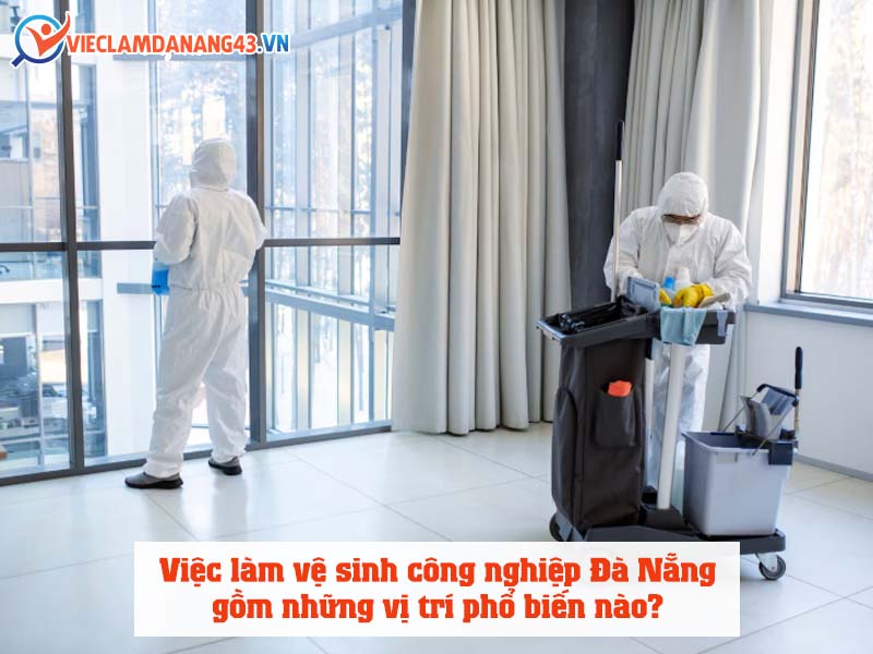 viec-lam-ve-sinh-cong-nghiep-da-nang-gom-nhung-vi-tri-pho-bien-nao