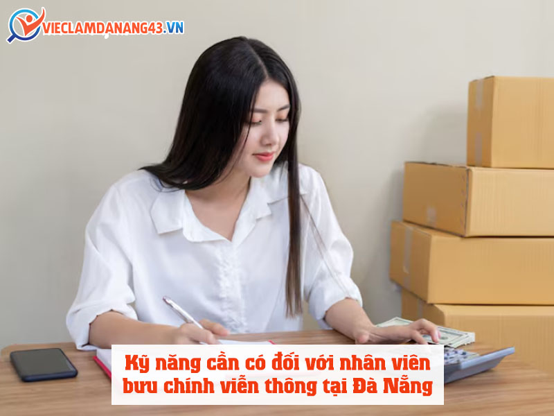 ky-nang-can-co-doi-voi-nhan-vien-viec-lam-buu-chinh-vien-thong-tai-da-nang
