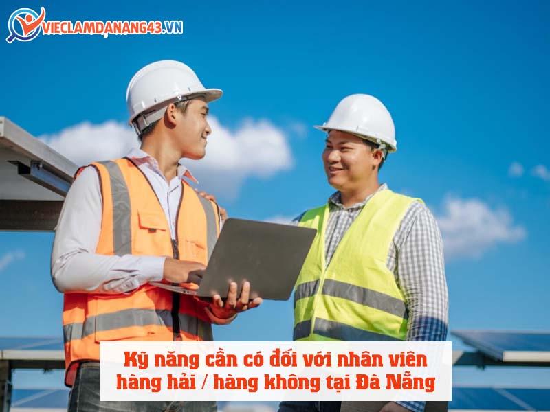 ky-nang-can-co-doi-voi-nhan-vien-viec-lam-hang-hai-hang-khong-tai-da-nang
