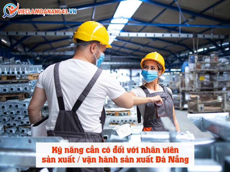 ky-nang-can-co-doi-voi-nhan-vien-viec-lam-san-xuat-van-hanh-san-xuat-da-nang