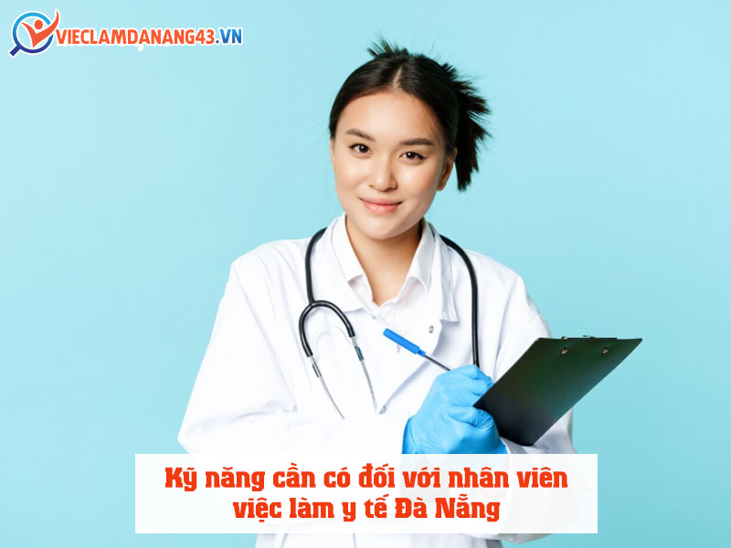 ky-nang-can-co-doi-voi-nhan-vien-viec-lam-y-te-da-nang