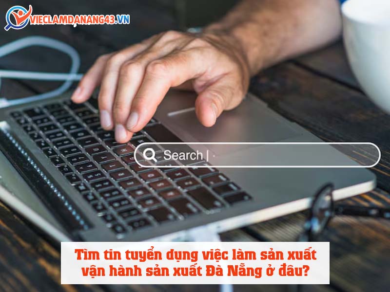 tim-tin-tuyen-dung-viec-lam-san-xuat-van-hanh-san-xuat-da-nang
