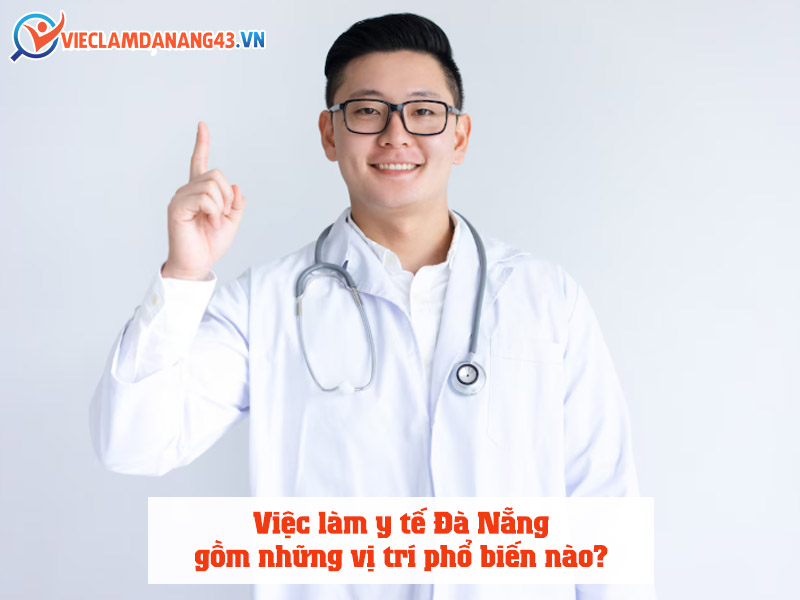 viec-lam-y-te-da-nang-gom-nhung-vi-tri-pho-bien-nao