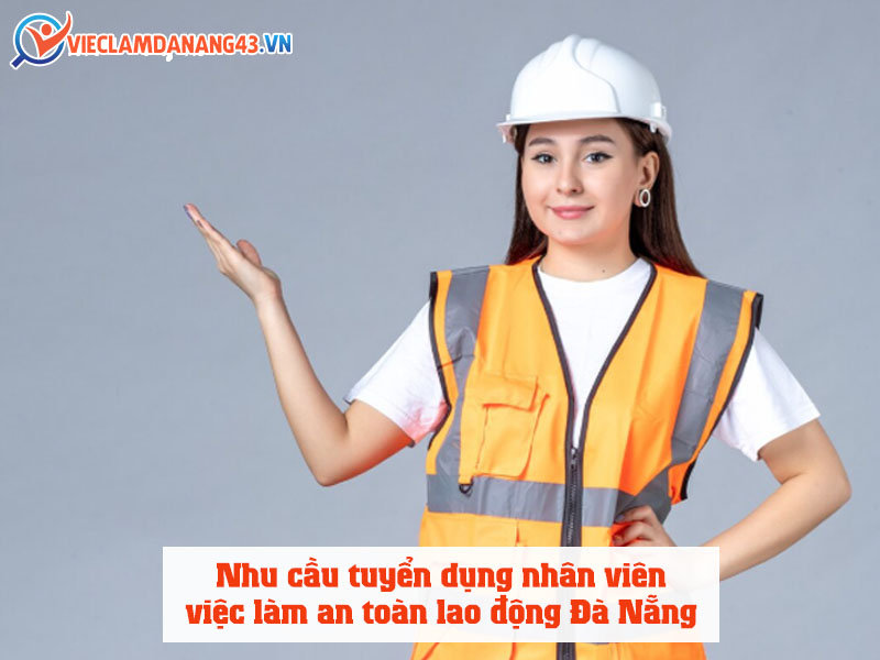 nhu-cau-tuyen-dung-nhan-vien-viec-lam-an-toan-lao-dong-da-nang
