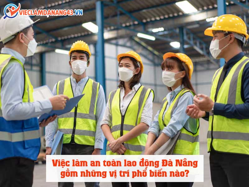 viec-lam-an-toan-lao-dong-da-nang-gom-nhung-vi-tri-pho-bien-nao