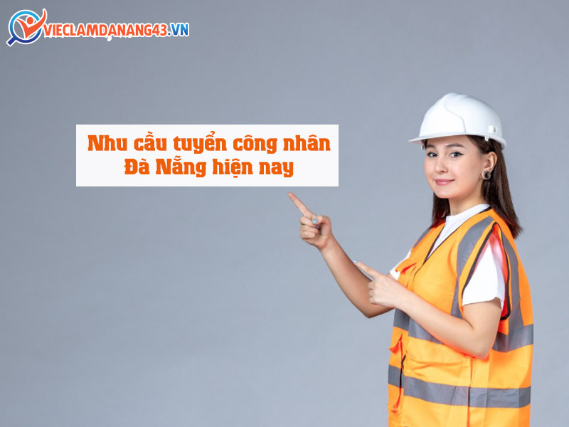 nhu-cau-tuyen-cong-nhan-da-nang-hien-nay